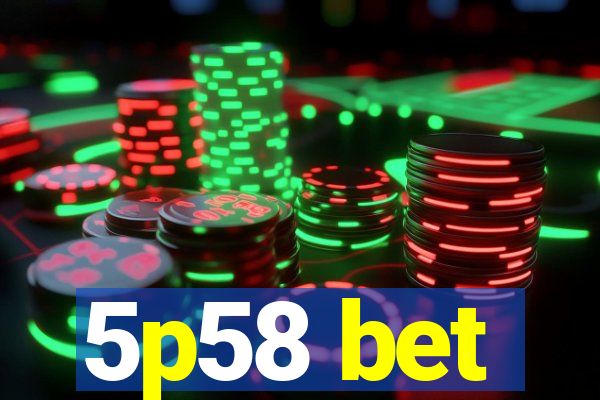 5p58 bet